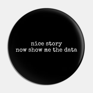 Nice Story Now Show Me The Data Pin