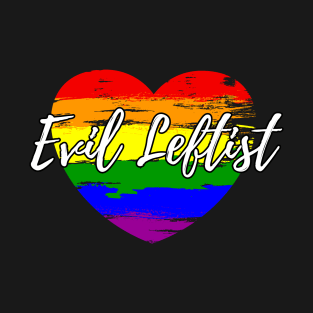 Evil Leftist LGBTQ Pride Flag Heart For Democrats and Liberal Voters T-Shirt