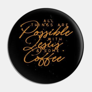 All Things Are Possible With Jesus and Some Coffee Pin