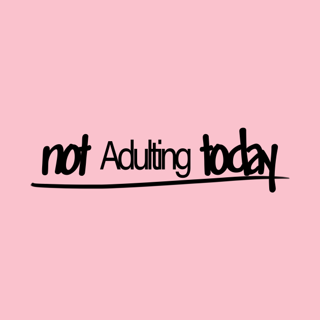 Discover Not adulting today - Adult - T-Shirt