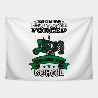 Born To Drive Tractor Forced To Go To School Tapestry