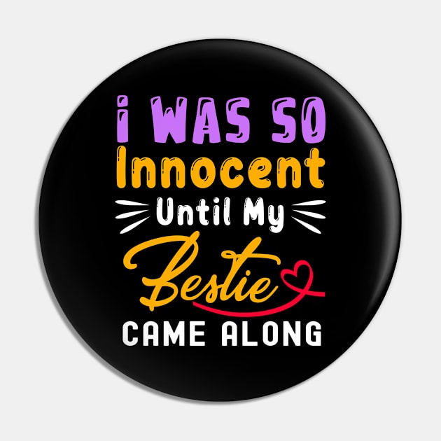 I Was So Innocent Until My Bestie Came Along Funny Pin by lenaissac2