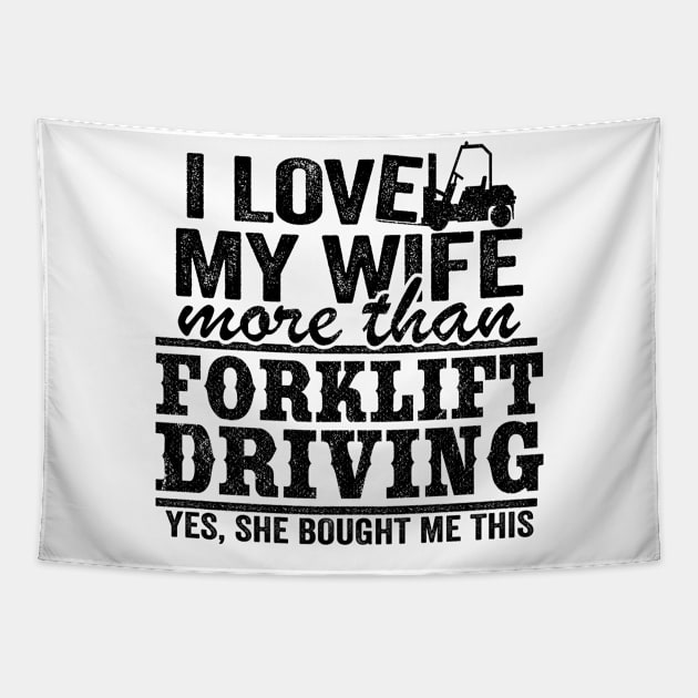 I Love My Wife Funny Forklift Operator Driver Dad Gift Husband Tapestry by Kuehni