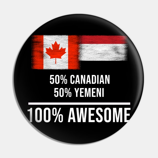 50% Canadian 50% Yemeni 100% Awesome - Gift for Yemeni Heritage From Yemen Pin by Country Flags