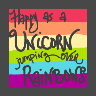 Happy as a Unicorn jumping over Rainbows! T-Shirt