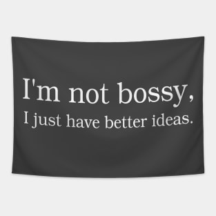 I'm not bossy, I just have better ideas. Tapestry