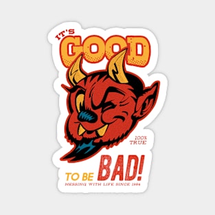 It's good to be bad Magnet