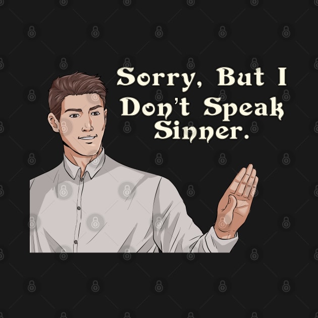 Sorry I Don't Speak Sinner by CalledandChosenApparel