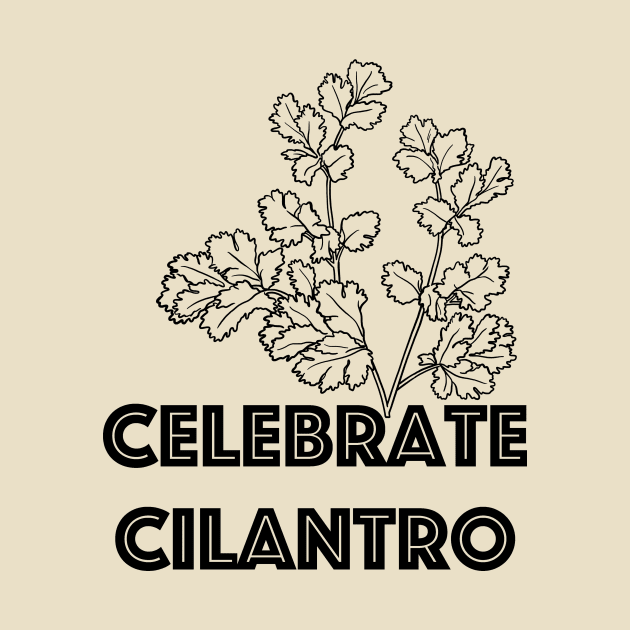 Celebrate Cilantro by hotherbaltees