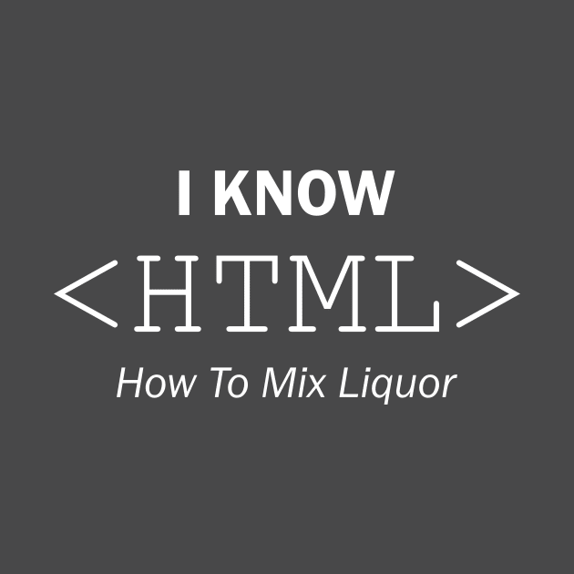 I Know HTML - How To Mix Liquor by miketava