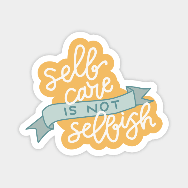 Self Care is not selfish Magnet by Cat Bone Design