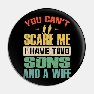 You Can't Scare Me I Have Two Sons And A Wife Pin