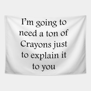 I’m going to need a ton of Crayons just to explain it to you Tapestry