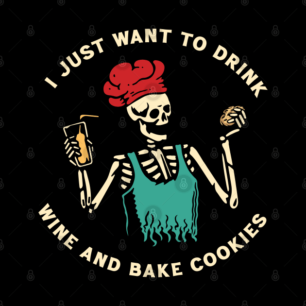 I just want to drink wine and bake cookies by Scaryzz