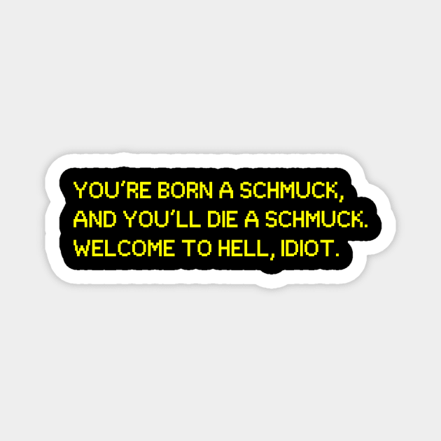 Oh, Hello! Born A Schmuck, Die a Schmuck Magnet by kimstheworst