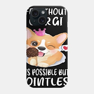 Life Without A Corgi Is Possible But Pointless (56) Phone Case