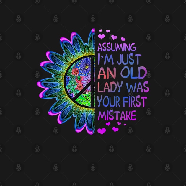 Assuming I'm Just An Old Lady Was Your First Mistake Hippie Flower Peace by Raul Caldwell