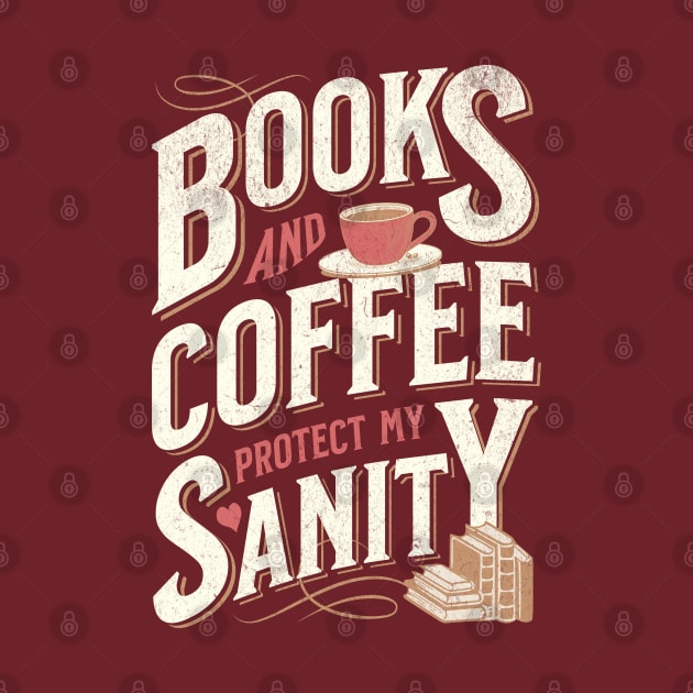 Books and Coffee Protect My Sanity. For Caffeine Enthusiast Who Rather Be Reading. Dark Background T-Shirt by Lunatic Bear