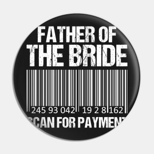 Father Of The Bride Scan For Payment - wedding party-funny dad Pin