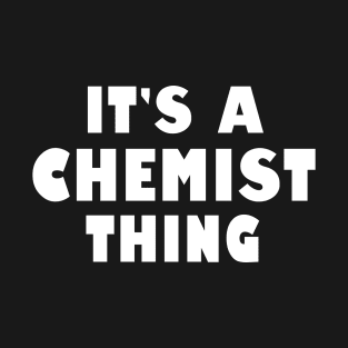 It's a chemist thing T-Shirt