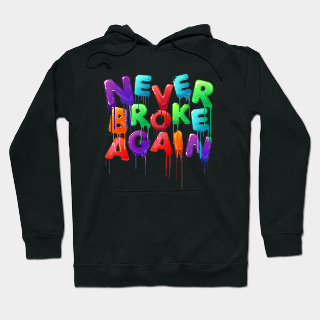 never broke again hoodies