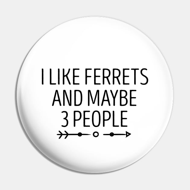 I like ferrets and maybe 3 people , Ferret Quote, Ferret Lover Gift, Ferret Owner Gift,Ferret Mom / Funny ferret gift for mens and womens / ferret idea design Pin by First look