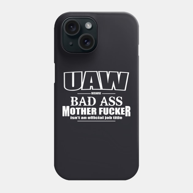 Uaw Funny Bad Ass Mother Work Title United Auto Workers Union Proud Badass Phone Case by hathanh2