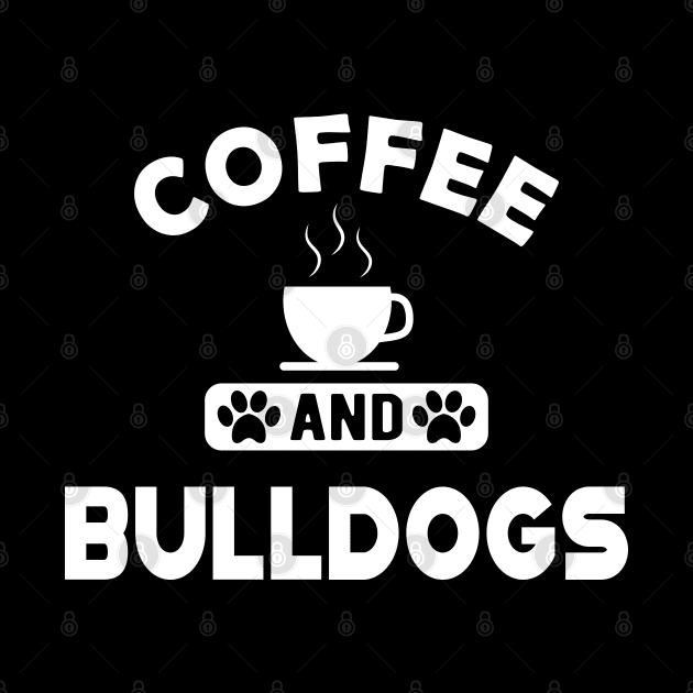 Bulldog - Coffee and bulldogs by KC Happy Shop