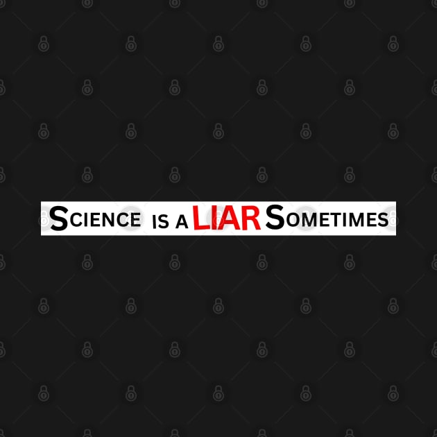 Science Is A Liar Sometimes by Spatski