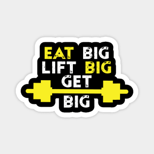 Eat Big Lift Big Get Big - Best Fitness Gifts - Funny Gym Magnet