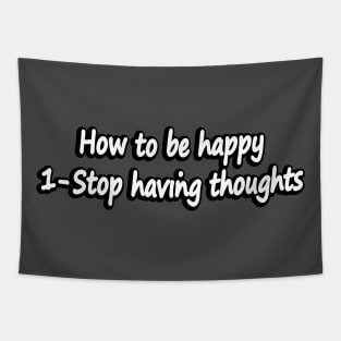 How to be happy - Stop having thoughts Tapestry