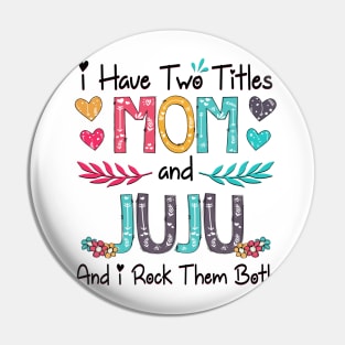 I Have Two Titles Mom And Juju And I Rock Them Both Wildflower Happy Mother's Day Pin