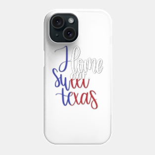 Home Sweet Texas - Red, White and Blue Phone Case