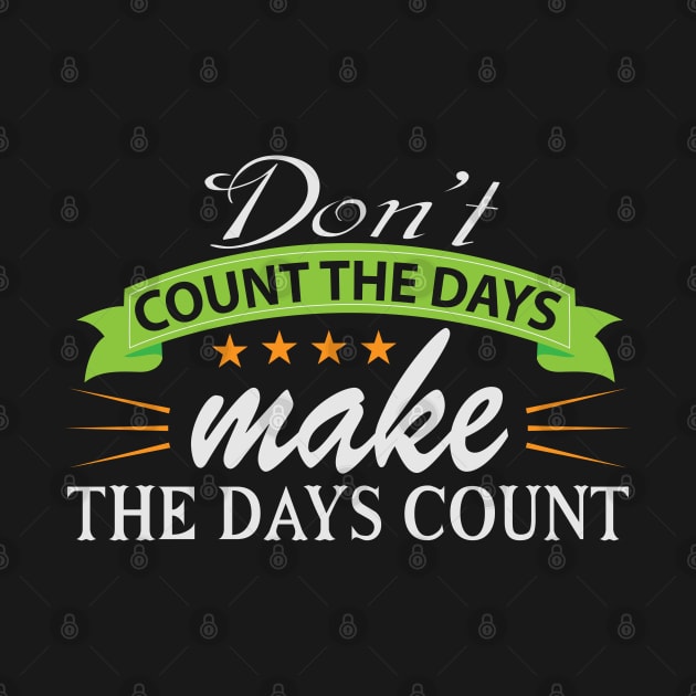 Don't Count the Days Motivation Quote by WojiMaster