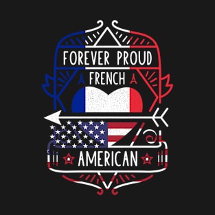 Forever Proud French American - France Heart T-Shirt