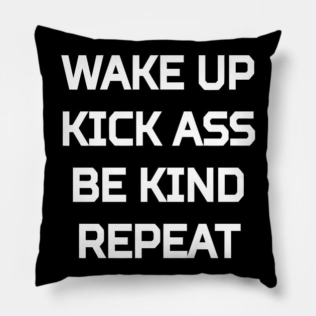 Wake Up Kick Ass Be Kind Repeat Pillow by Mariteas
