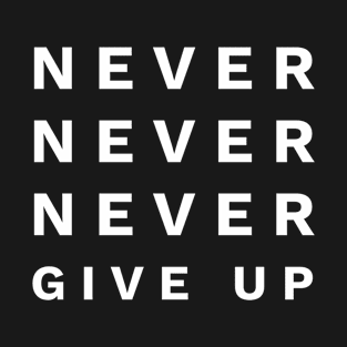 Never never give up T-Shirt