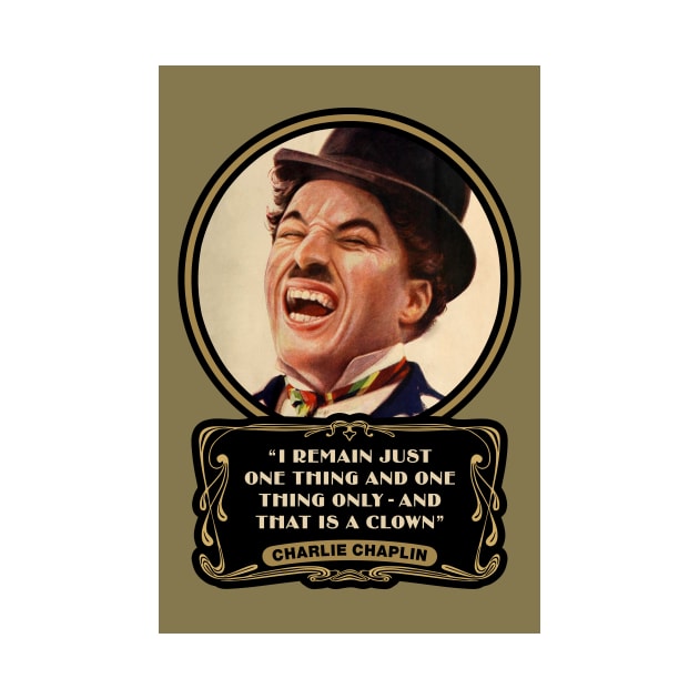Charlie Chaplin Quotes: "I Remain Just One Thing And One Thing Only - And That Is A Clown" by PLAYDIGITAL2020