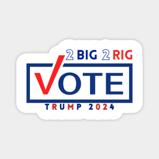 TOO BIG TO RIG! VOTE TRUMP 2024 Magnet