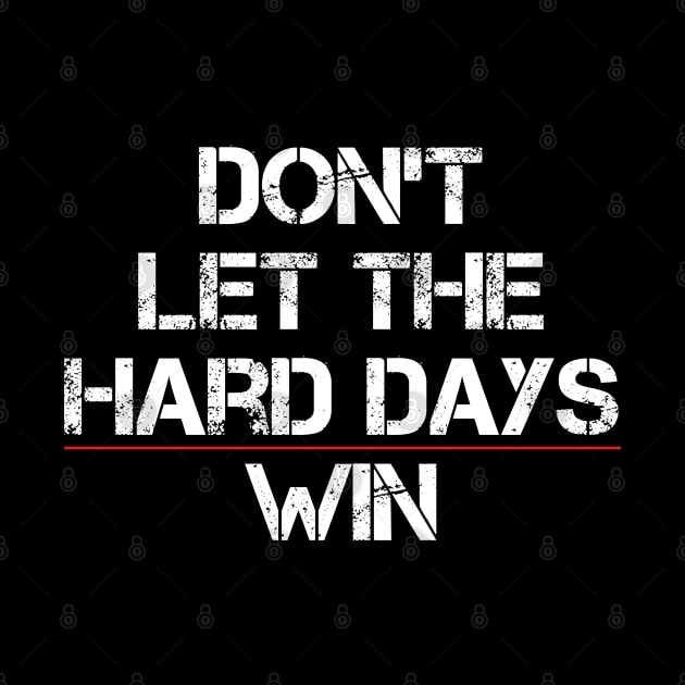 Don't Let The Hard Days Win Funny Quote by Uniqueify