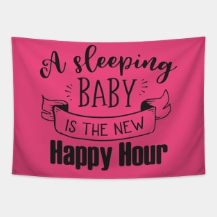 A SLEEPING BABY IS THE NEW HAPPY HOUR Tapestry