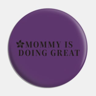 Mommy is doing great t-shirts, mugs, hats, sticker, hoodies Pin