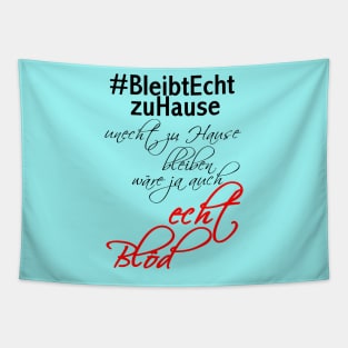 #bleibtechtzuhause unecht zu Hause bleiben wäre ja auch echt blöd Tapestry