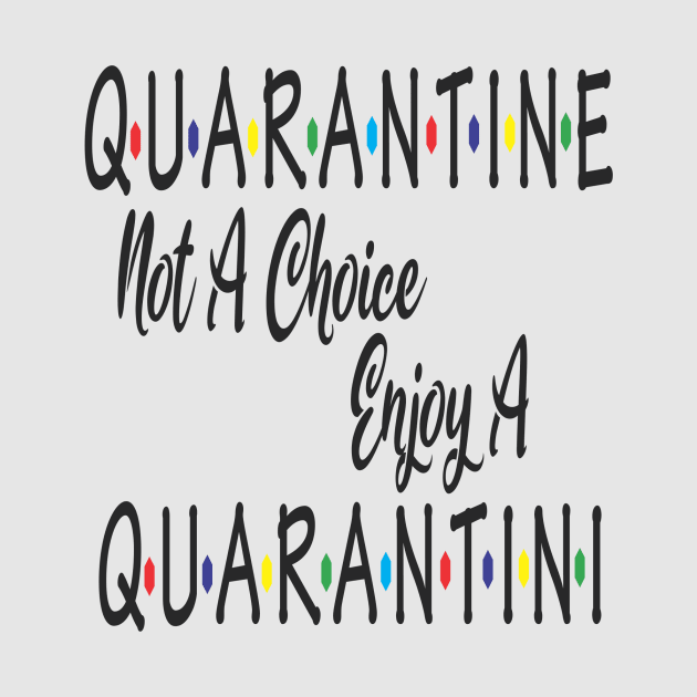 Quarantine Not A Choice Enjoy A Quarantini Drink Alone by Bersama Star