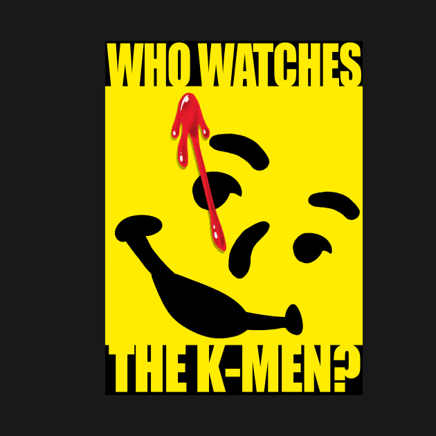 Who watches the K-Men? by juanotron