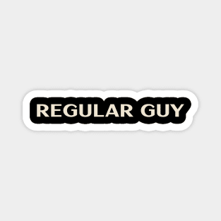 Regular Guy That Guy Funny Ironic Sarcastic Magnet