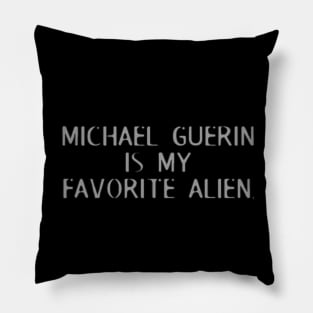 Michael Guerin is my favorite alien. Pillow