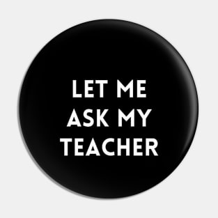 Let me Ask my Teacher Pin