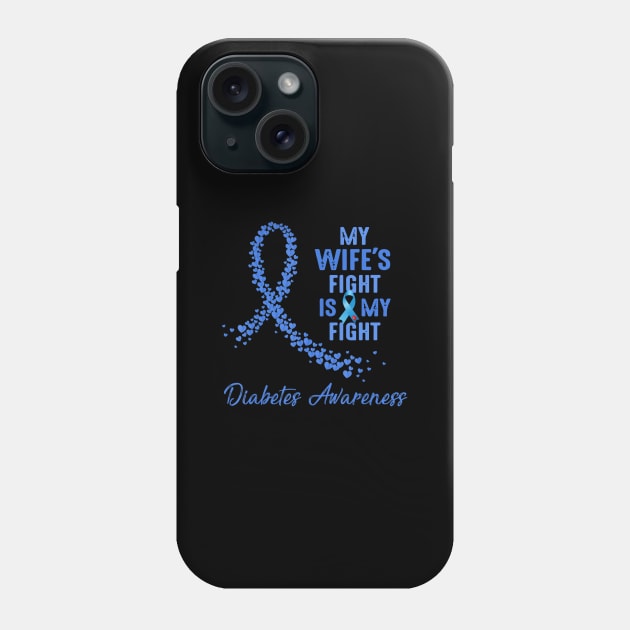 My Wife's Fight Is My Fight Type 1 Diabetes Awareness Phone Case by thuylinh8
