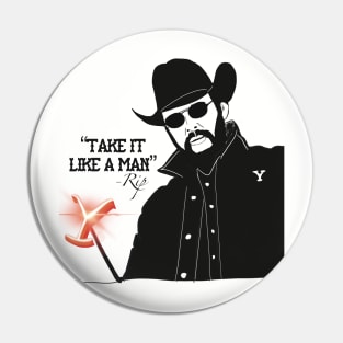 Yellowstone RIP Take it Like a Man Pin